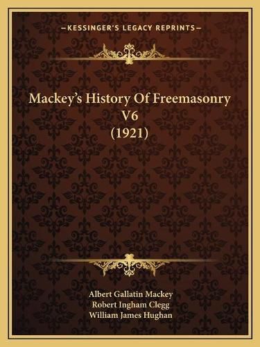 Mackeyacentsa -A Centss History of Freemasonry V6 (1921) Mackeyacentsa -A Centss History of Freemasonry V6 (1921)