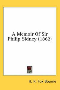Cover image for A Memoir of Sir Philip Sidney (1862)