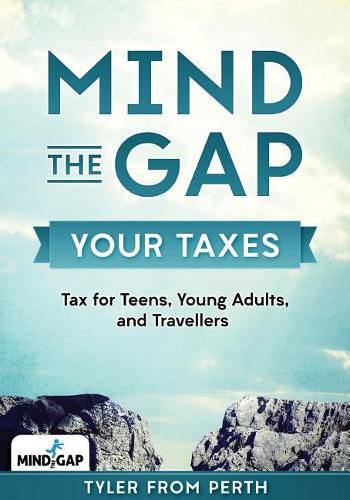 Cover image for Mind the Gap: Your Taxes: Tax for Teens, Young Adults, and Travellers