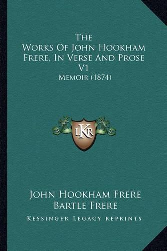 The Works of John Hookham Frere, in Verse and Prose V1: Memoir (1874)