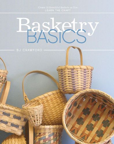 Cover image for Basketry Basics: Create 18 Beautiful Baskets as You Learn the Craft