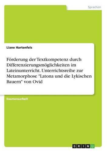 Cover image for Foerderung der Textkompetenz durch Differenzierungsmoeglichkeiten im Lateinunterricht. Unterrichtsreihe zur Metamorphose Latona und die Lykischen Bauern von Ovid