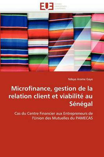 Cover image for Microfinance, Gestion de La Relation Client Et Viabilit Au S N Gal