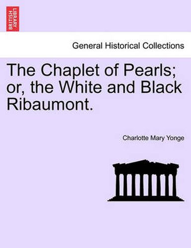 The Chaplet of Pearls; Or, the White and Black Ribaumont. Vol. II