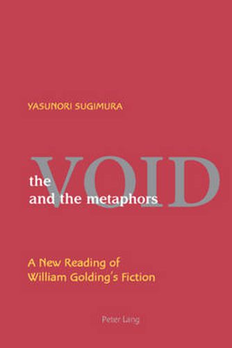 Cover image for The Void and the Metaphors: A New Reading of William Golding's Fiction