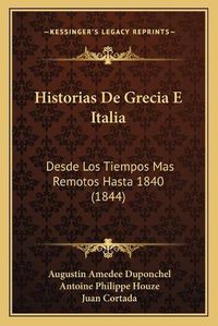 Cover image for Historias de Grecia E Italia: Desde Los Tiempos Mas Remotos Hasta 1840 (1844)