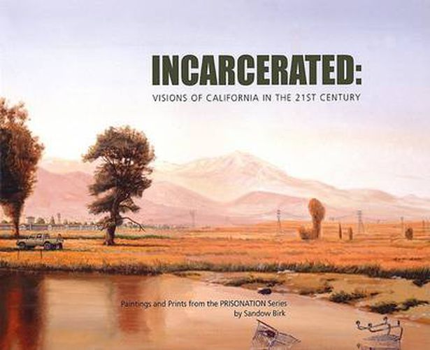 Cover image for Incarcerated: Visions of California in the 21st Century