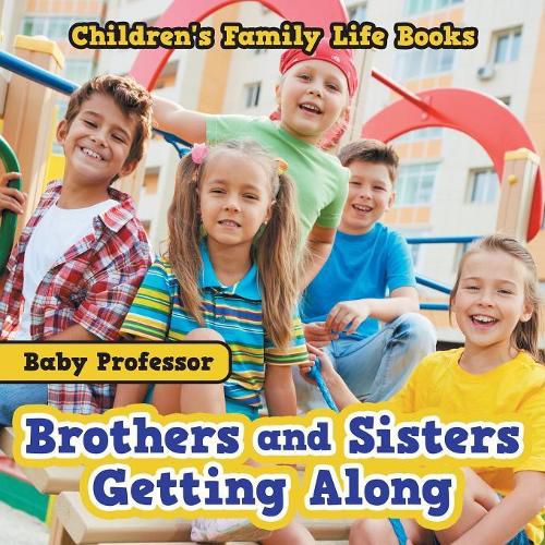 Cover image for Brothers and Sisters Getting Along- Children's Family Life Books