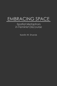 Cover image for Embracing Space: Spatial Metaphors in Feminist Discourse