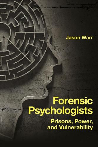 Cover image for Forensic Psychologists: Prisons, Power, and Vulnerability