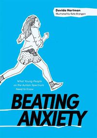 Cover image for Beating Anxiety: What Young People on the Autism Spectrum Need to Know