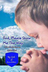 Cover image for God Please Show Me The Way