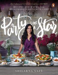 Cover image for Party Like A Star: Recipes and Hacks from Bollywood's Favourite Chef: Gourmand Cookbook Award Winner 2020