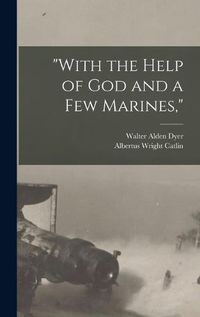 Cover image for "With the Help of God and a Few Marines,"