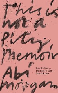 Cover image for This is Not a Pity Memoir: The heartbreaking and life-affirming bestseller from the writer of The Split