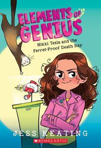 Cover image for Nikki Tesla and the Ferret-Proof Death Ray (Elements of Genius #1): Volume 1