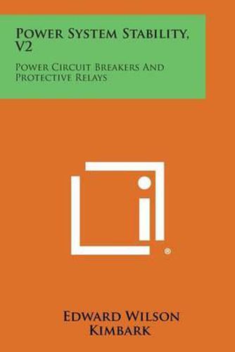 Power System Stability, V2: Power Circuit Breakers and Protective Relays