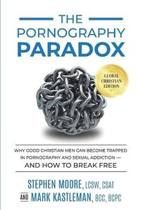 Cover image for The Pornography Paradox: Why Good Christian Men Can Become Trapped in Pornography and Sexual Addiction-and How to Break Free.