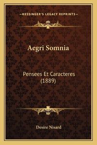 Cover image for Aegri Somnia: Pensees Et Caracteres (1889)