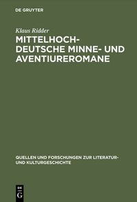 Cover image for Mittelhochdeutsche Minne- Und Aventiureromane: Fiktion, Geschichte Und Literarische Tradition Im Spathoefischen Roman: 'Reinfried Von Braunschweig', 'Wilhelm Von OEsterreich', 'Friedrich Von Schwaben