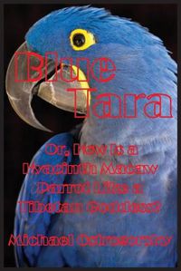 Cover image for Blue Tara: Or, How Is a Hyacinth Macaw Parrot Like a Tibetan Goddess?