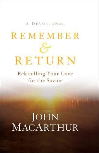 Cover image for Remember and Return - Rekindling Your Love for the Savior--A Devotional