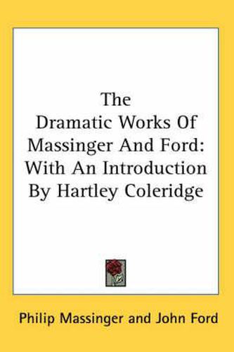 Cover image for The Dramatic Works Of Massinger And Ford: With An Introduction By Hartley Coleridge