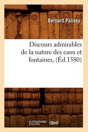 Cover image for Discours Admirables de la Nature Des Eaux Et Fontaines, (Ed.1580)