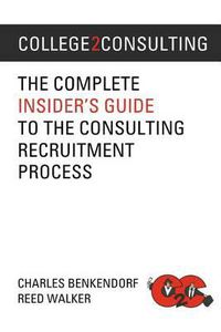 Cover image for College2Consulting: The Complete Insider's Guide to the Consulting Recruitment Process