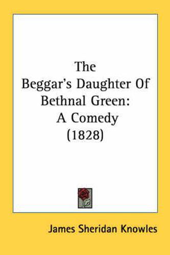 The Beggar's Daughter of Bethnal Green: A Comedy (1828)