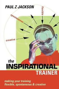 Cover image for Inspirational Trainer: Making Your Training Flexible Spontaneous and  Creative