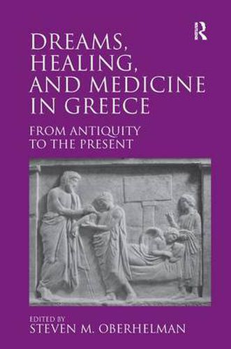 Cover image for Dreams, Healing, and Medicine in Greece: From Antiquity to the Present