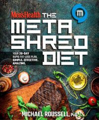 Cover image for Men's Health the MetaShred Diet: Your 28-Day Rapid Fat-Loss Plan. Simple. Effective. Amazing.