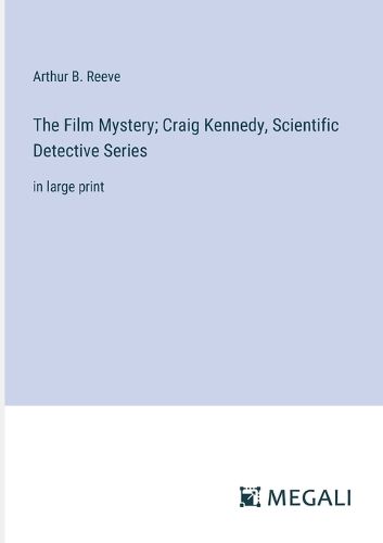 The Film Mystery; Craig Kennedy, Scientific Detective Series