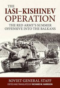 Cover image for The Iasi - Kishinev Operation, 20-29 August 1944: The Red Army's Summer Offensive into the Balkans