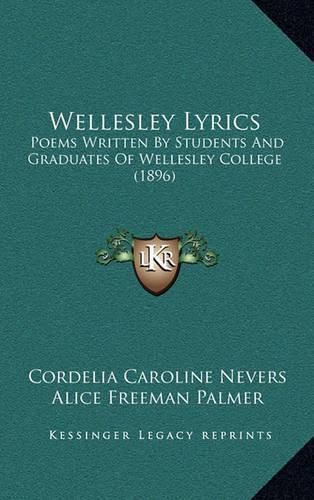 Wellesley Lyrics: Poems Written by Students and Graduates of Wellesley College (1896)