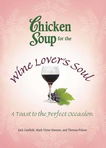 Cover image for Chicken Soup for the Wine Lover's Soul: A Toast to the Perfect Occasion