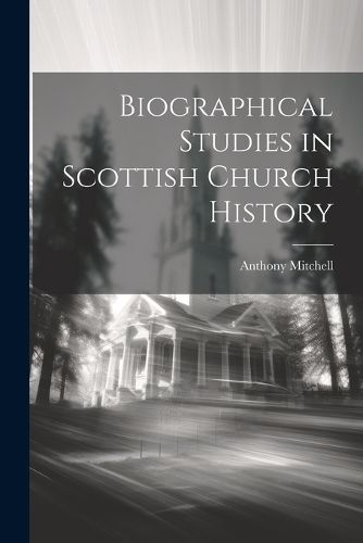 Biographical Studies in Scottish Church History