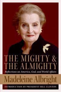 Cover image for The Mighty and the Almighty: Reflections on America, God, and World Affairs