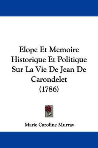 Cover image for Elope Et Memoire Historique Et Politique Sur La Vie de Jean de Carondelet (1786)