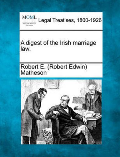 Cover image for A Digest of the Irish Marriage Law.