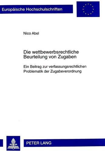 Cover image for Die Wettbewerbsrechtliche Beurteilung Von Zugaben: Ein Beitrag Zur Verfassungsrechtlichen Problematik Der Zugabeverordnung