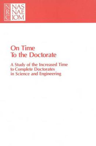 On Time to the Doctorate: A Study of the Lengthening Time to Completion for Doctorates in Science and Engineering