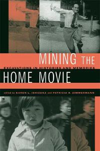 Cover image for Mining the Home Movie: Excavations in Histories and Memories