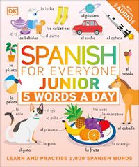 Cover image for Spanish for Everyone Junior 5 Words a Day: Learn and Practise 1,000 Spanish Words