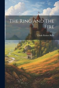 Cover image for The Ring And The Fire