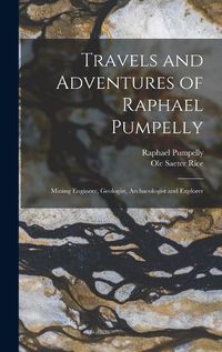 Cover image for Travels and Adventures of Raphael Pumpelly