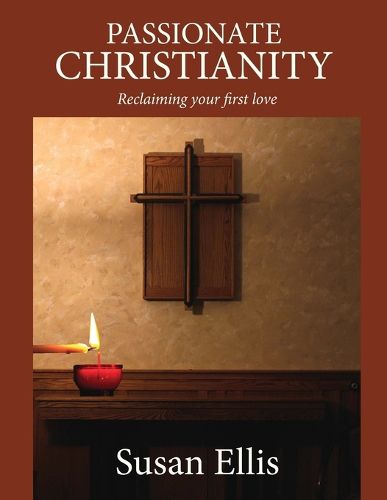Cover image for Passionate Christianity: Reclaiming your first love