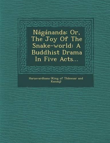 Cover image for Nagananda: Or, the Joy of the Snake-World: A Buddhist Drama in Five Acts...