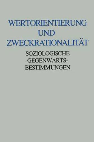 Wertorientierung Und Zweckrationalitat: Soziologische Gegenwartsbestimmungen. Friedrich Furstenberg Zum 60. Geburtstag